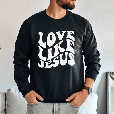 Love Like jesus sweatshirt for men or women - SweetTeez LLC