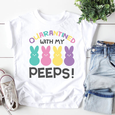 Quarantined with my Peeps Easter Shirt Kids - SweetTeez LLC